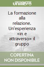 La formazione alla relazione. Un'esperienza «in e attraverso» il gruppo