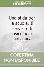 Una sfida per la scuola. Il servizio di psicologia scolastica libro