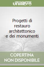 Progetti di restauro architettonico e dei monumenti