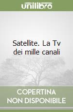 Satellite. La Tv dei mille canali
