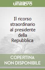 Il ricorso straordinario al presidente della Repubblica libro