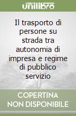 Il trasporto di persone su strada tra autonomia di impresa e regime di pubblico servizio