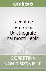 Identità e territorio. Un'etnografo nei monti Lepini libro