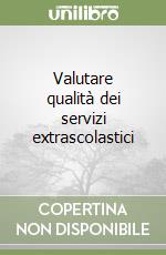 Valutare qualità dei servizi extrascolastici libro