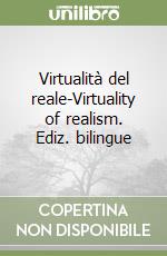 Virtualità del reale-Virtuality of realism. Ediz. bilingue libro