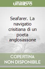 Seafarer. La navigatio crisitiana di un poeta anglosassone libro