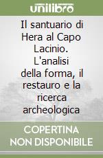 Il santuario di Hera al Capo Lacinio. L'analisi della forma, il restauro e la ricerca archeologica