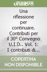 Una riflessione per continuare. Contributi per il 30° Convegno U.I.D.. Vol. 1: I contributi di Gaspare de Fiore libro