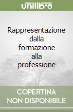 Rappresentazione dalla formazione alla professione libro