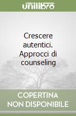 Crescere autentici. Approcci di counseling