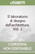 Il laboratorio di disegno dell'architettura. Vol. 1 libro