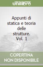 Appunti di statica e teoria delle strutture. Vol. 1 libro