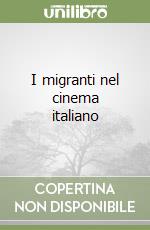 I migranti nel cinema italiano libro