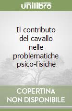 Il contributo del cavallo nelle problematiche psico-fisiche