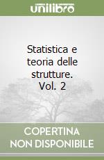 Statistica e teoria delle strutture. Vol. 2
