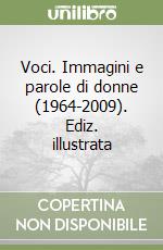 Voci. Immagini e parole di donne (1964-2009). Ediz. illustrata libro