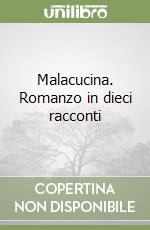 Malacucina. Romanzo in dieci racconti libro