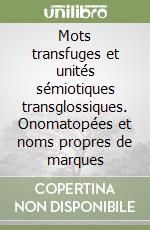 Mots transfuges et unités sémiotiques transglossiques. Onomatopées et noms propres de marques libro