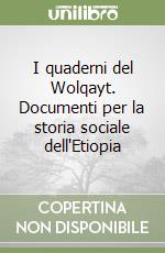 I quaderni del Wolqayt. Documenti per la storia sociale dell'Etiopia