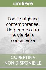 Poesie afghane contemporanee. Un percorso tra le vie della conoscenza libro