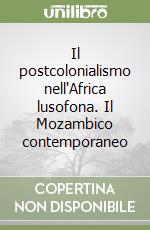 Il postcolonialismo nell'Africa lusofona. Il Mozambico contemporaneo