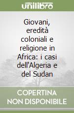 Giovani, eredità coloniali e religione in Africa: i casi dell'Algeria e del Sudan