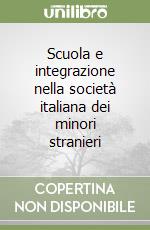 Scuola e integrazione nella società italiana dei minori stranieri libro