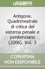 Antigone. Quadrimestrale di critica del sistema penale e penitenziario (2006). Vol. 3 libro