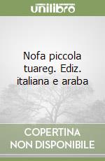 Nofa piccola tuareg. Ediz. italiana e araba libro