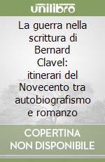 La guerra nella scrittura di Bernard Clavel: itinerari del Novecento tra autobiografismo e romanzo libro