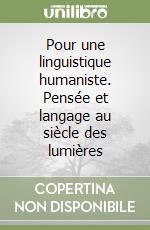 Pour une linguistique humaniste. Pensée et langage au siècle des lumières libro