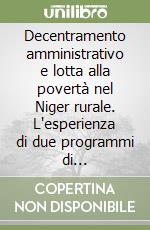 Decentramento amministrativo e lotta alla povertà nel Niger rurale. L'esperienza di due programmi di cooperazione libro