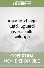 Attorno al lago Ciad. Sguardi diversi sullo sviluppo