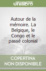 Autour de la mémoire. La Belgique, le Congo et le passé colonial libro