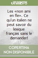 Les «non ami en fle». Ce qu'un italien ne peut savoir du lexique français sans le demander! libro