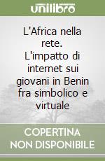 L'Africa nella rete. L'impatto di internet sui giovani in Benin fra simbolico e virtuale