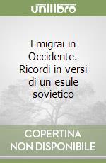 Emigrai in Occidente. Ricordi in versi di un esule sovietico libro