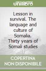 Lesson in survival. The language and culture of Somalia. Thirty years of Somali studies libro