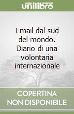 Email dal sud del mondo. Diario di una volontaria internazionale libro