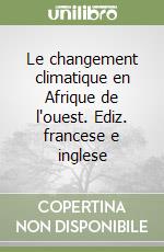 Le changement climatique en Afrique de l'ouest. Ediz. francese e inglese