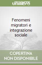 Fenomeni migratori e integrazione sociale libro