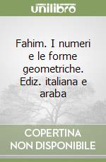 Fahim. I numeri e le forme geometriche. Ediz. italiana e araba libro