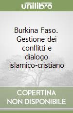 Burkina Faso. Gestione dei conflitti e dialogo islamico-cristiano libro