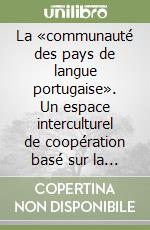 La «communauté des pays de langue portugaise». Un espace interculturel de coopération basé sur la langue libro