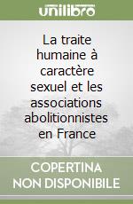 La traite humaine à caractère sexuel et les associations abolitionnistes en France libro