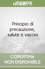 Principio di precauzione, salute e vaccini libro