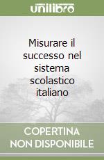 Misurare il successo nel sistema scolastico italiano