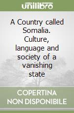 A Country called Somalia. Culture, language and society of a vanishing state