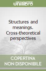 Structures and meanings. Cross-theoretical perspectives libro