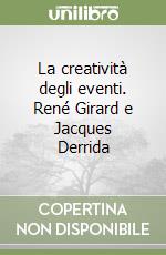 La creatività degli eventi. René Girard e Jacques Derrida